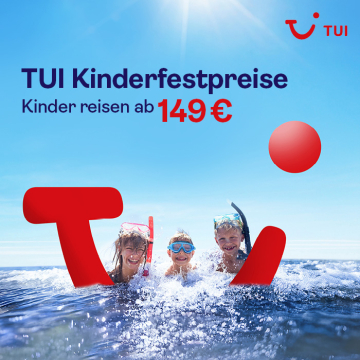 Wieder da! Die TUI Kinderfestpreise ab € 149,-.